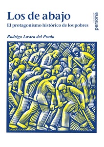 LOS DE ABAJO : EL PROTAGONISMO HISTÓRICO DE LOS POBRES