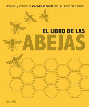 El libro de las abejas : Descubrir y preservar su maravilloso mundo para las futuras generaciones