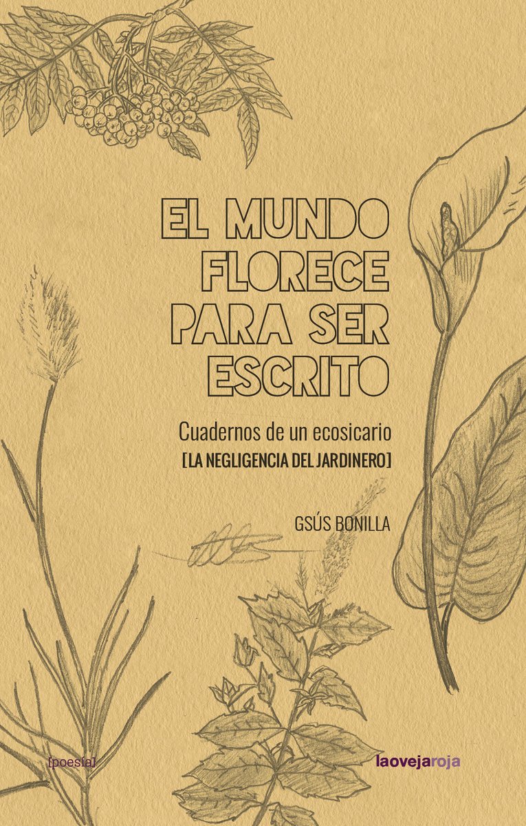 El mundo florece para ser escrito : Cuadernos de un ecosicario (La negligencia del jardinero, 1)