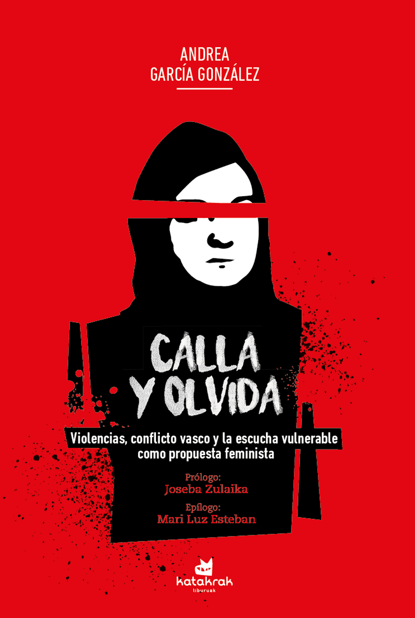 Calla y olvida : Violencias, conflicto vasco y la escucha vulnerable como propuesta feminista