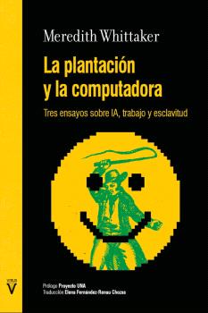 PLANTACIÓN Y LA COMPUTADORA, LA : Tres ensayos sobre IA, trabajo y esclavitud