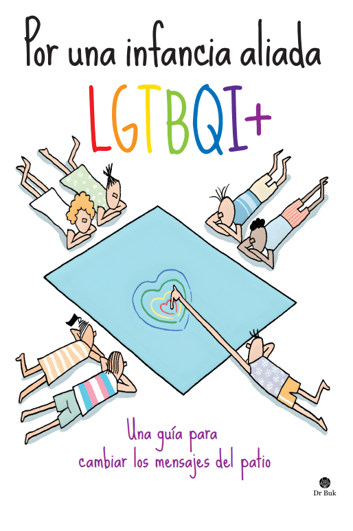 Por una infancia aliada LGTBQI+ : Una guía para cambiar los mensajes del patio