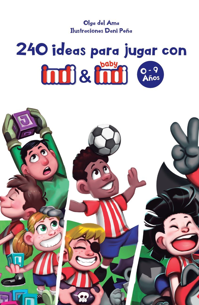 240 ideas para jugar con Indi y Baby Indi : 0-9 años