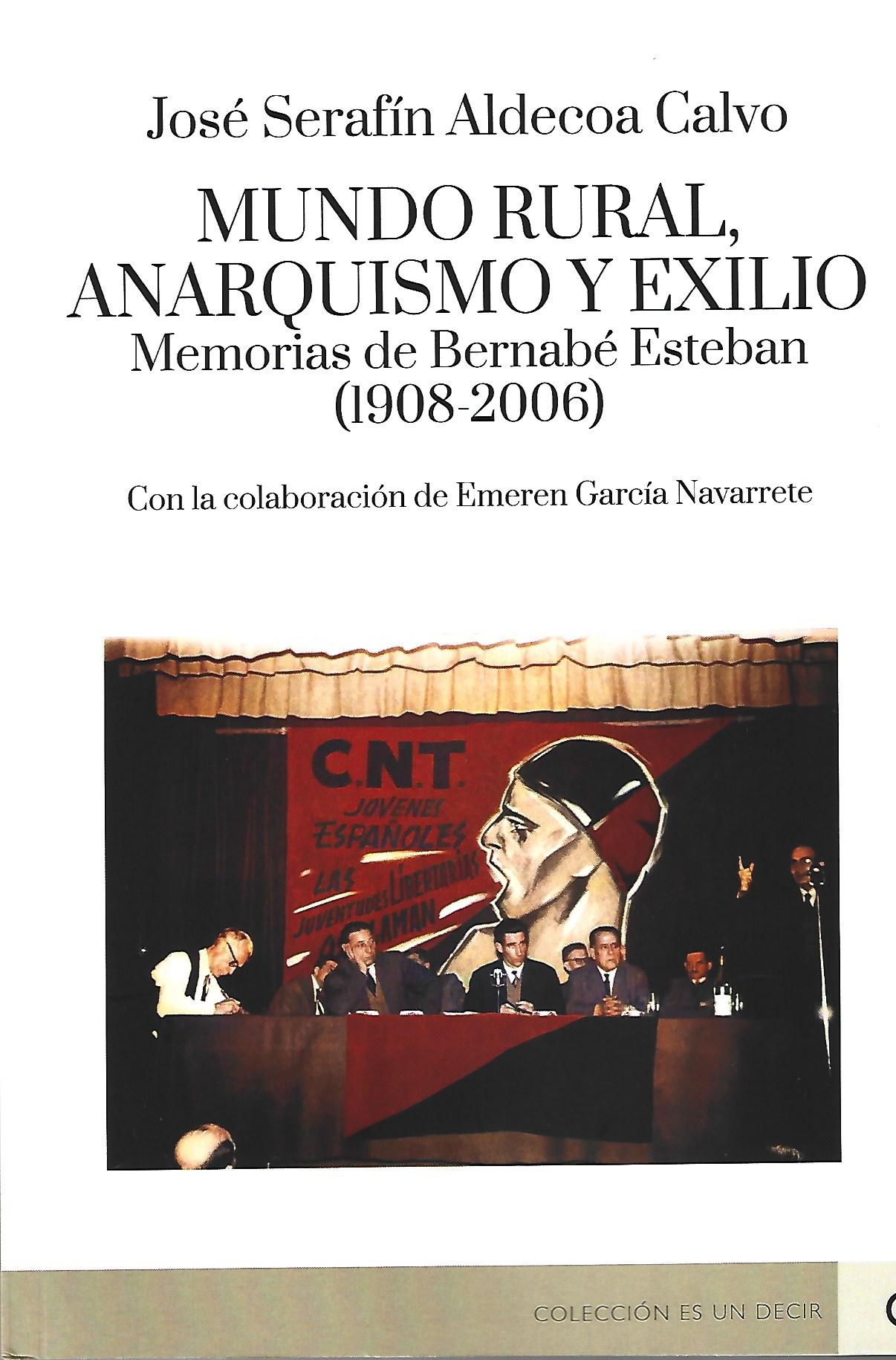 Mundo rural, anarquismo y exilio. Memorias de Bernabé Esteban : Con la colaboración de Emeren García Navarrete