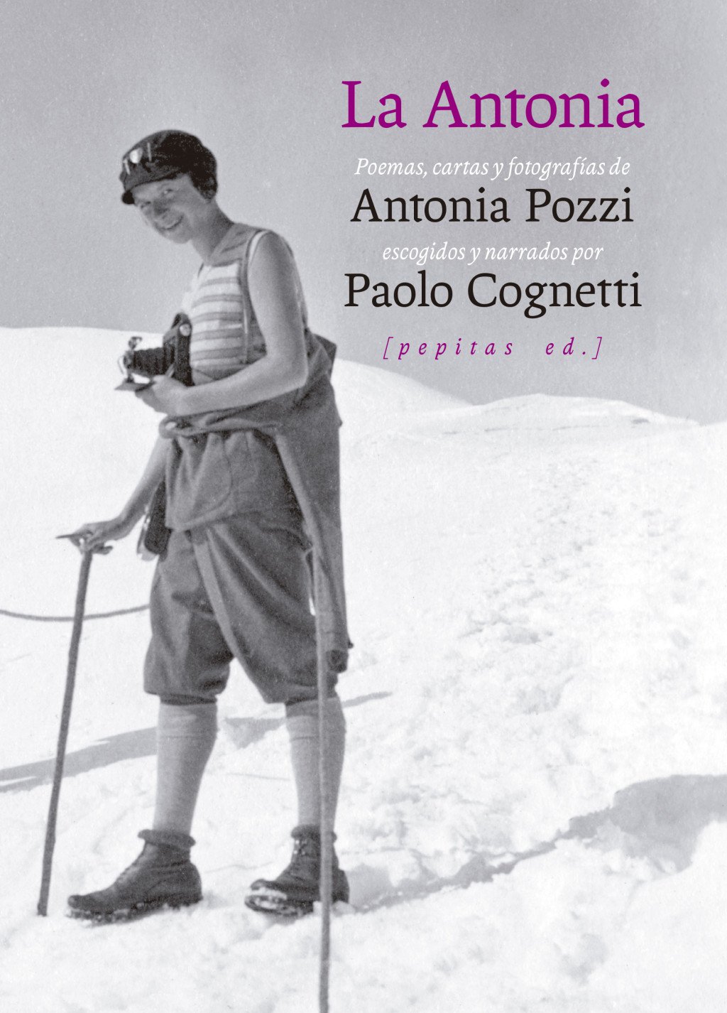 La Antonia : Poemas, cartas y fotografías de Antonia Pozzi escogidos y narrados por Paolo Cognetti