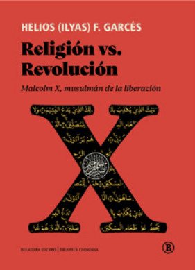 Religión vs. Revolución : Malcolm X, musulmán de la liberación