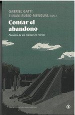 Contar el abandono : Paisajes de un mundo en ruinas