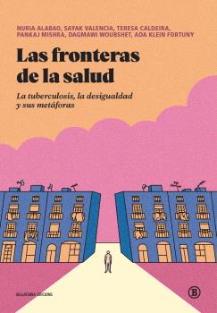 Las fronteras de la salud : La tuberculosis, la desigualdad y sus metáforas