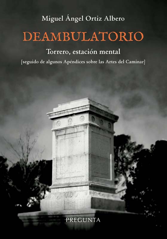 Deambulatorio : Torrero, estación mental [seguido de algunos Apéndices sobre las Artes del Caminar]