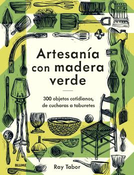 Artesanía con madera verde : 300 objetos cotidianos, de cucharas a taburetes