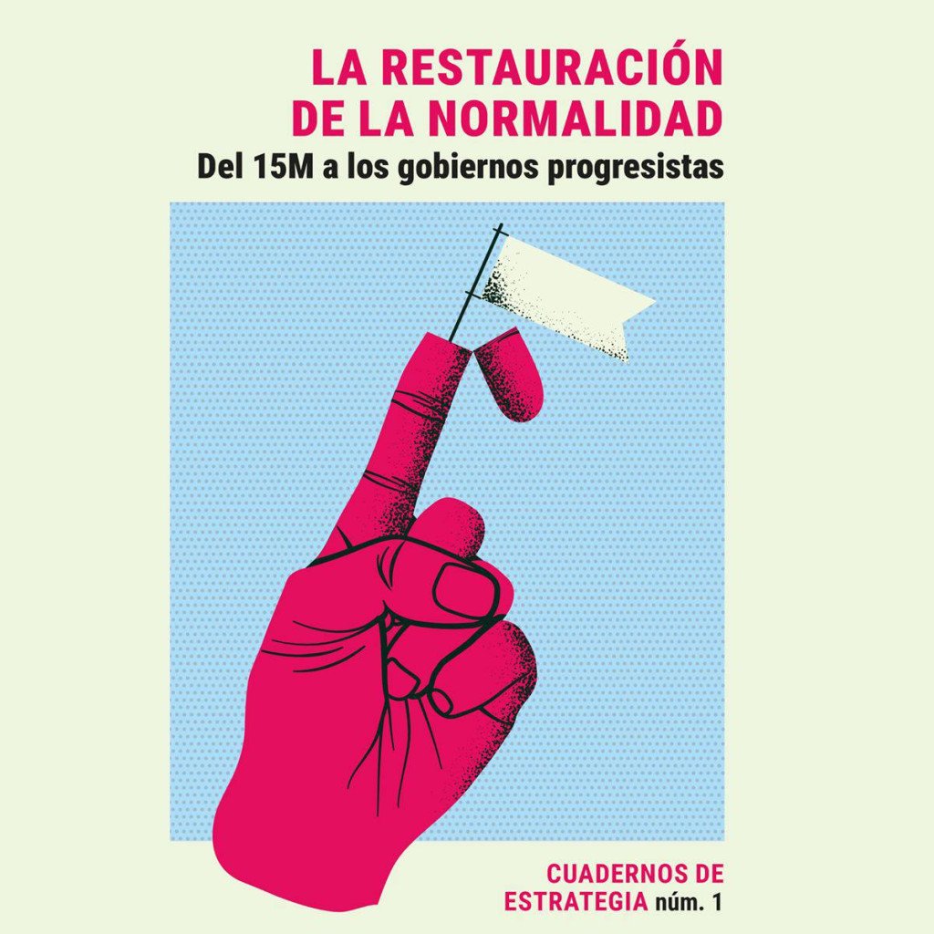 RESTAURACIÓN DE LA NORMALIDAD, LA - CdE#01 : Del 15M a los gobiernos progresistas