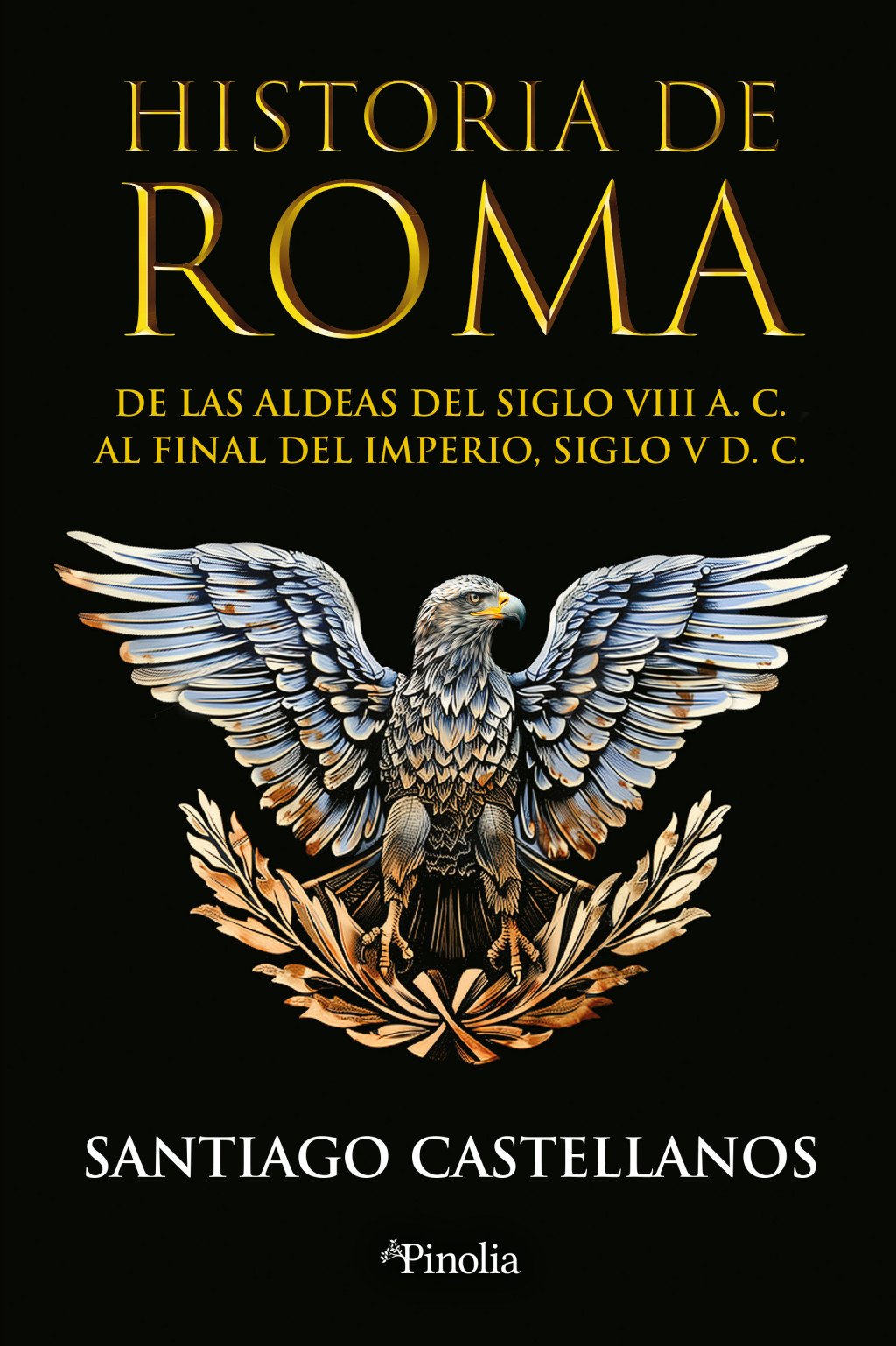 Historia de Roma : De las aldeas del siglo VIII a. C. al final del Imperio siglo V d. C.
