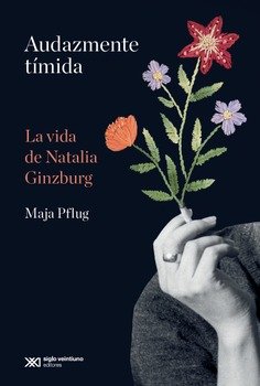 Audazmente tímida : La vida de Natalia Ginzburg