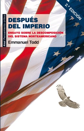 Después del imperio : Ensayo sobre la descomposición del sistema norteamericano