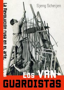 Los vanguardistas : La Revolución rusa en el arte, 1917-1935