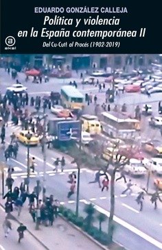 Política y violencia en la España contemporánea II : Del «Cu-Cut!» al Procés (1902-2019)