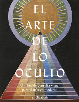 El arte de lo oculto : Un libro de consulta visual para el místico moderno