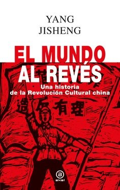 El mundo al revés : Una historia de la revolución cultural china