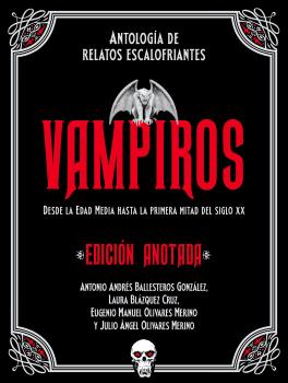 Vampiros. Edición anotada : Antología de relatos escalofriantes. Desde la Edad Media a la primera mitad del siglo XX