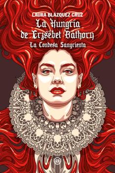 La Hungría de Erzsébet Báthory : La Condesa Sangrienta