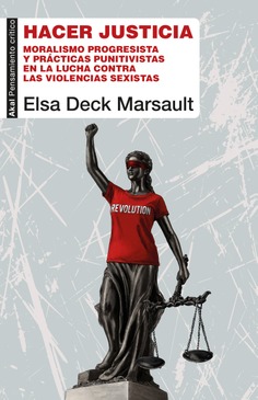 Hacer justicia : Moralismo progresista y prácticas punitivas en la lucha contra la violencia de género