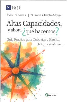 Altas capacidades y ahora ¿qué hacemos? : Guía práctica para docentes y familia