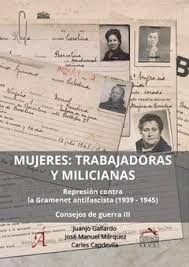 MUJERES: TRABAJADORAS Y MILICIANAS : REPRESIÓN CONTRA LA GRAMENET ANTIFASCISTA (1939-1945)