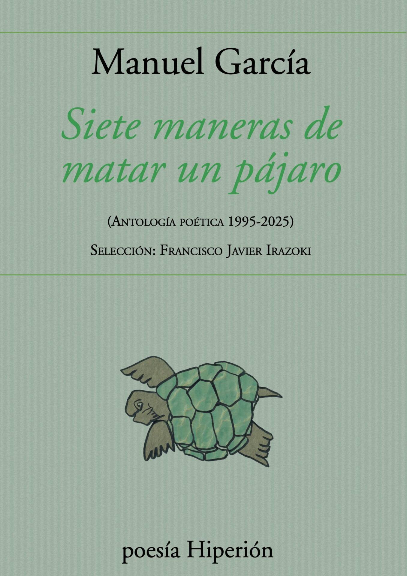 SIETE MANERAS DE MATAR UN PÁJARO : (ANTOLOGÍA POÉTICA 1995-2025)