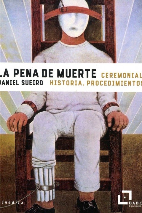 La pena de muerte : Ceremonial, historia, procedimientos