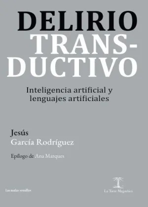 Delirio transductivo : Inteligencia artificial y lenguajes artificiales