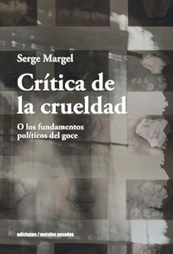 CRÍTICA DE LA CRUELDAD : O LOS FUNDAMENTOS POLÍTICOS DEL GOCE
