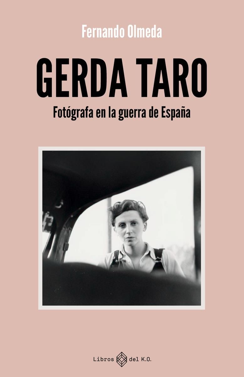 GERDA TARO : FOTÓGRAFA EN LA GUERRA DE ESPAÑA
