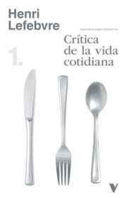 CRÍTICA DE LA VIDA COTIDIANA : VOL I
