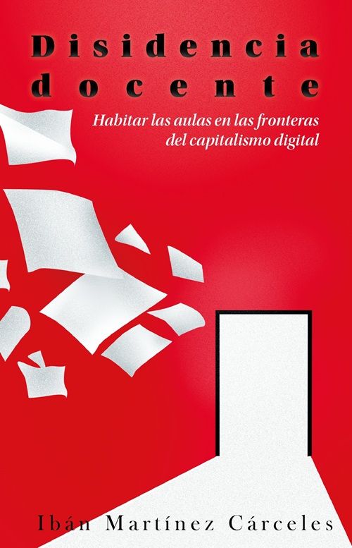 Disidencia docente : Habitar las aulas en las fronteras del capitalismo digital
