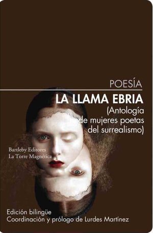 La llama ebria. Antología de mujeres poetas del surrealismo : ANTOLOGÍA DE MUJERES POETAS DEL SURREALISMO