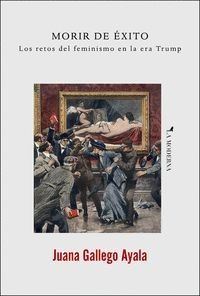 MORIR DE ÉXITO : LOS RETOS DEL FEMINISMO EN LA ERA TRUMP