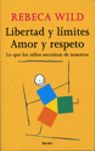 Libertad y límites. Amor y respeto : Lo que los niños necesitan de nosotros