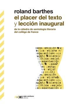 PLACER DEL TEXTO Y LECCION INAGURAL, EL : DE LA CATEDRA DE SEMIOLOGIA LITERARIA DEL COLLEGE DE FRANCE