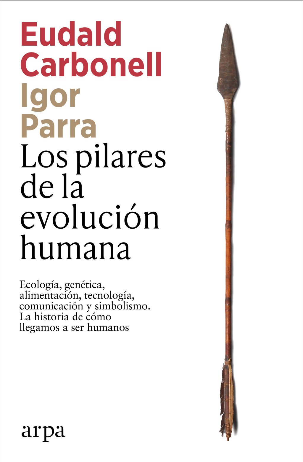 Los pilares de la evolución humana : Ecología, genética, alimentación, tecnología, comunicación y simbolismo. La historia de cómo llegamos a ser humanos