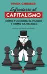 Enfrentarse al capitalismo : CÓMO FUNCIONA EL MUNDO Y CÓMO CAMBIARLO