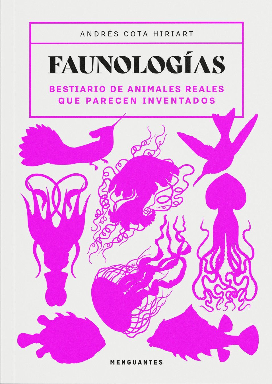 Faunologías : Bestiario de animales reales que parecen inventados
