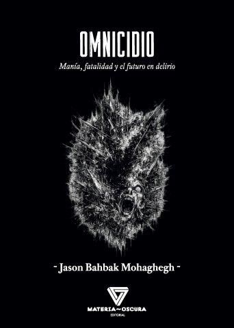 OMNICIDIO : Manía, fatalidad y el futuro en delirio