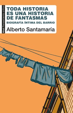 TODA HISTORIA ES UNA HISTORIA DE FANTASMAS : BIOGRAFÍA ÍNTIMA DEL BARRIO