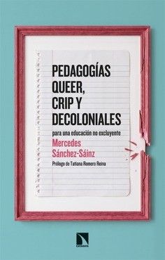 PEDAGOG¡AS QUEER, CRIP Y DECOLONIALES : PARA UNA EDUCACION NO EXCLUYENTE