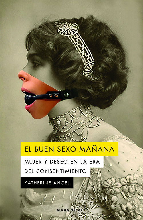 EL BUEN SEXO MAÑANA : Mujer y deseo en la era del consentimiento