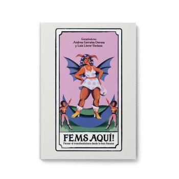 FEMS AQUÍ! : Herramientas para pensar el transfeminismo desde lo fem/femme