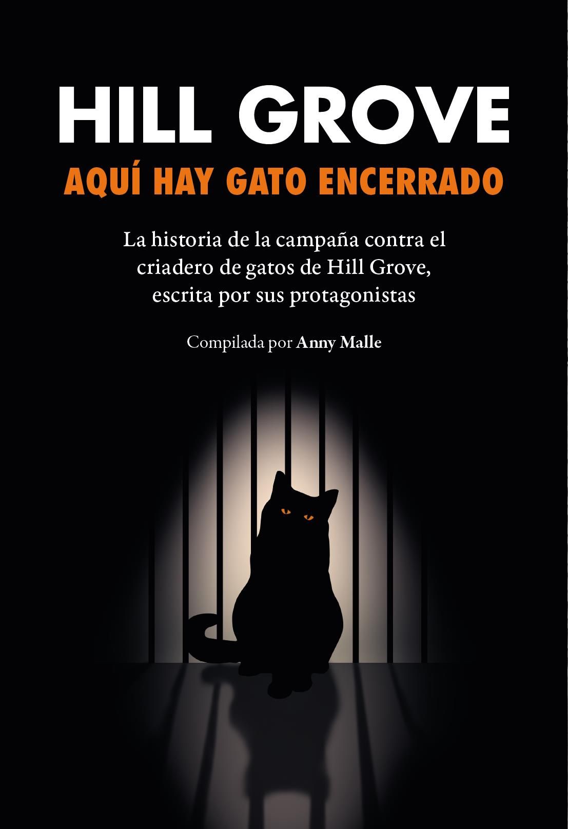 Hillgrove. Aquí hay gato encerrado : La historia de la campaña contra el criadero de gatos de Hill Grove, escrita por sus protagonistas
