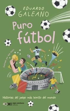 PURO FÚTBOL : HISTORIAS DEL JUEGO MÁS BONITO DEL MUNDO