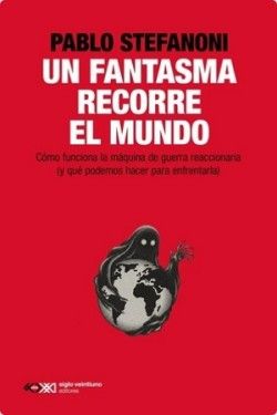 FANTASMA RECORRE EL MUNDO : CÓMO FUNCIONA LA MÁQUINA DE GUERRA REACCIONARIA (Y QUÉ PODEMOS HACER PARA ENFREN