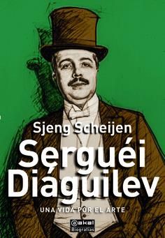 Serguéi Diáguilev : Una vida por el arte